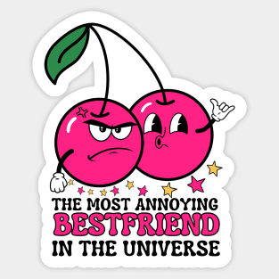 The Most Annoying Bestfriend in The Universe Sticker